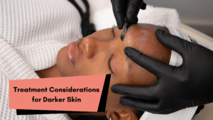 Treatment Considerations for Darker Skin